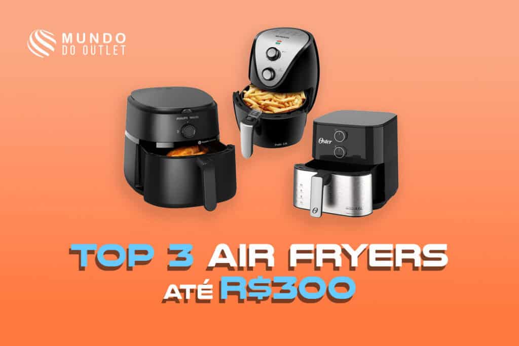 Melhores air fryers até R$300 em 2026: qual vale mais a pena?